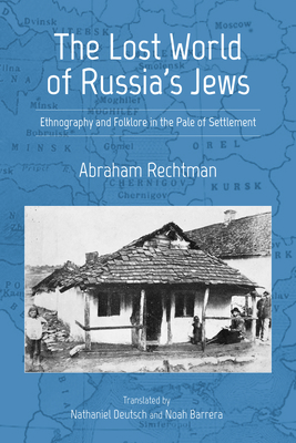 The Lost World of Russia's Jews: Ethnography and Folklore in the Pale of Settlement - Abraham Rechtman