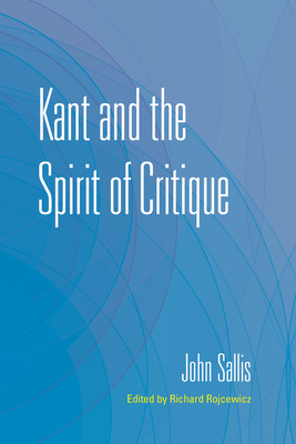Kant and the Spirit of Critique - John Sallis
