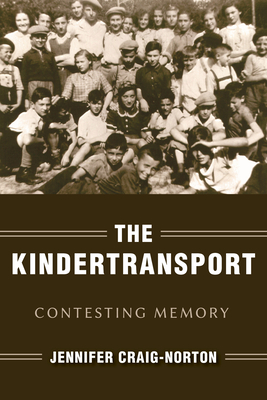 The Kindertransport: Contesting Memory - Jennifer Craig-norton