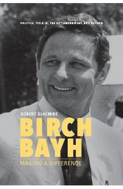 Poza produsului Birch Bayh: Making a Difference - Robert Blaemire