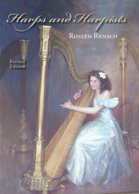 Harps and Harpists, Revised Edition - Roslyn Rensch