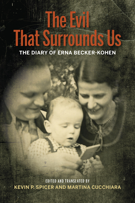 The Evil That Surrounds Us: The WWII Memoir of Erna Becker-Kohen - Kevin P. Spicer