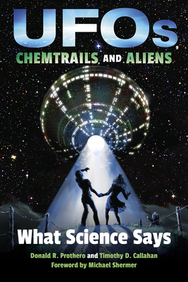 Ufos, Chemtrails, and Aliens: What Science Says - Donald R. Prothero