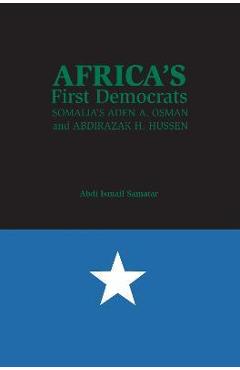 Poza produsului Africa's First Democrats: Somalia's Aden A. Osman and Abdirazak H. Hussen - Abdi Ismail Samatar