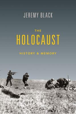 The Holocaust: History and Memory - Jeremy Black