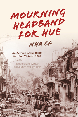 Mourning Headband for Hue: An Account of the Battle for Hue, Vietnam 1968 - Nha Ca