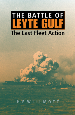 The Battle of Leyte Gulf: The Last Fleet Action - H. P. Willmott