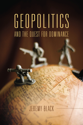 Geopolitics and the Quest for Dominance - Jeremy Black
