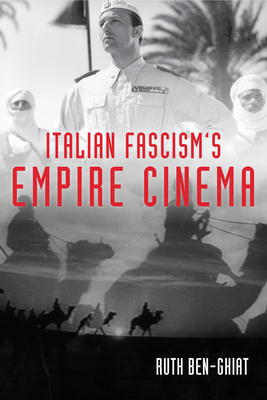Italian Fascism's Empire Cinema - Ruth Ben-ghiat