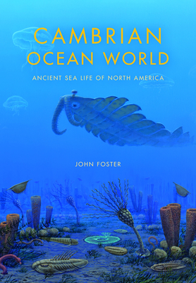 Cambrian Ocean World: Ancient Sea Life of North America - John Foster