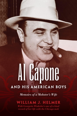 Al Capone and His American Boys: Memoirs of a Mobster's Wife - William J. Helmer