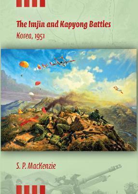 The Imjin and Kapyong Battles, Korea, 1951 - Paul Mackenzie