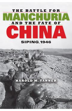 Poza produsului The Battle for Manchuria and the Fate of China: Siping, 1946 - Harold M. Tanner
