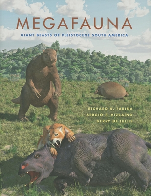 Megafauna: Giant Beasts of Pleistocene South America - Richard A. Fariña