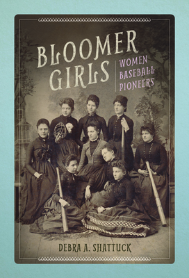 Bloomer Girls: Women Baseball Pioneers - Debra A. Shattuck