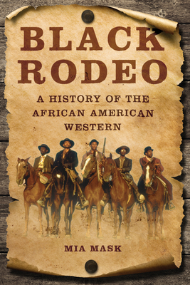 Black Rodeo: A History of the African American Western - Mia Mask