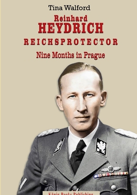 Reinhard Heydrich Nine Months Riechsprotector - Tina Walford