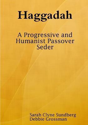 Haggadah: A Progressive and Humanist Passover Seder - Sarah Clyne Sundberg