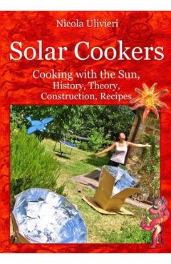 Coperta cărții 'Solar Cookers: Cooking with the Sun, History, Theory, Construction, Recipes - Nicola Ulivieri'