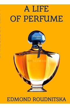 Poza produsului A Life of Perfume - Edmond Roudnitska