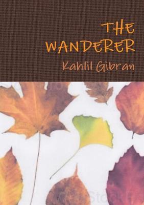 The Wanderer - Kahlil Gibran