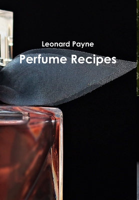 Perfume Recipes - Leonard Payne