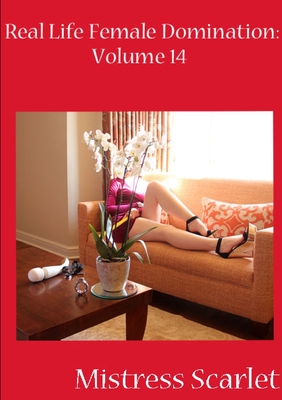 Real Life Female Domination: Volume 14 - Mistress Scarlet