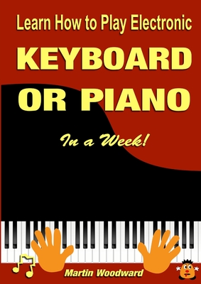 Learn How to Play Electronic Keyboard or Piano In a Week! - Martin Woodward