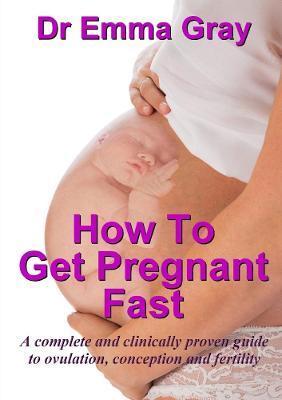 How to Get Pregnant Fast - Emma Gray