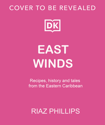 East Winds: Recipes, History and Tales from the Hidden Caribbean - Riaz Phillips