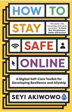 Poza produsului How to Stay Safe Online: A Digital Self-Care Toolkit for Developing Resilience and Allyship - Seyi Akiwowo