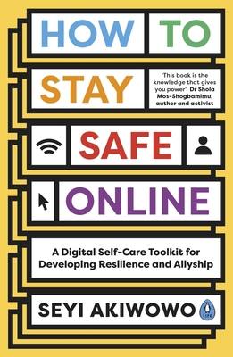 How to Stay Safe Online: A Digital Self-Care Toolkit for Developing Resilience and Allyship - Seyi Akiwowo