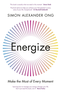 Energize: Make the Most of Every Moment - Simon Alexander Ong