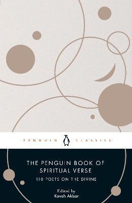 The Penguin Book of Spiritual Verse: 110 Poets on the Divine - Kaveh Akbar