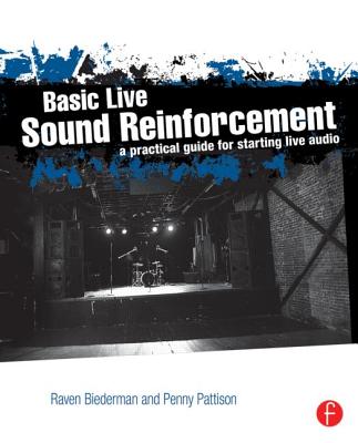 Basic Live Sound Reinforcement: A Practical Guide for Starting Live Audio - Raven Biederman