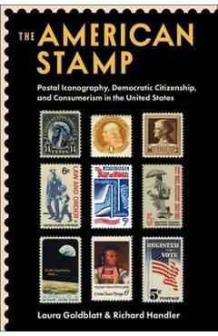 Poza produsului The American Stamp: Postal Iconography, Democratic Citizenship, and Consumerism in the United States - Laura Goldblatt