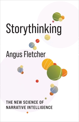 Storythinking: The New Science of Narrative Intelligence - 