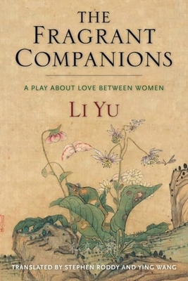 The Fragrant Companions: A Play about Love Between Women - Yu Li