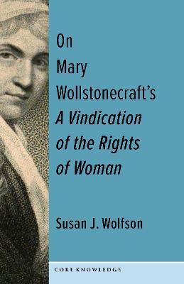 On Mary Wollstonecraft's a Vindication of the Rights of Woman: The First of a New Genus - Susan J. Wolfson