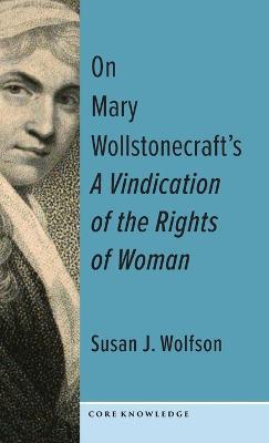 On Mary Wollstonecraft's a Vindication of the Rights of Woman: The First of a New Genus - Susan J. Wolfson