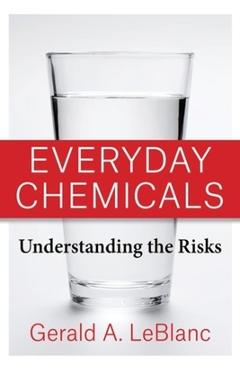 Poza produsului Everyday Chemicals: Understanding the Risks - Gerald A. Leblanc
