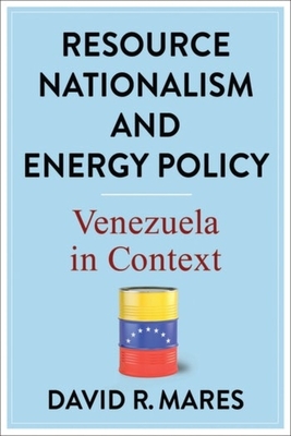 Resource Nationalism and Energy Policy: Venezuela in Context - David R. Mares