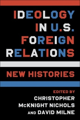 Ideology in U.S. Foreign Relations: New Histories - 