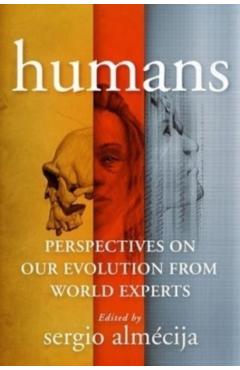 Humans: Perspectives on Our Evolution from World Experts - Sergio Almaecija