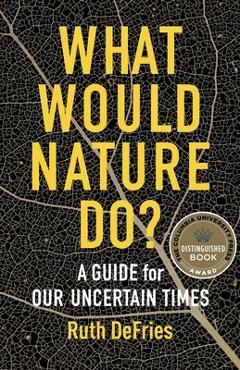 Poza produsului What Would Nature Do?: A Guide for Our Uncertain Times - 