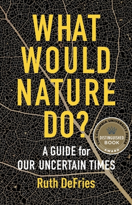 What Would Nature Do?: A Guide for Our Uncertain Times - 