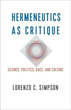 Poza produsului Hermeneutics as Critique: Science, Politics, Race, and Culture - Lorenzo C. Simpson