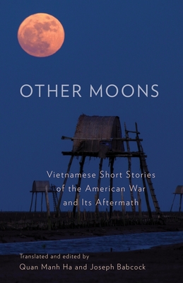 Other Moons: Vietnamese Short Stories of the American War and Its Aftermath - Quan Manh Ha