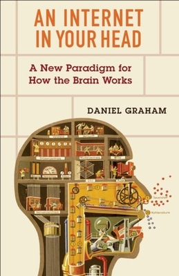 An Internet in Your Head: A New Paradigm for How the Brain Works - 