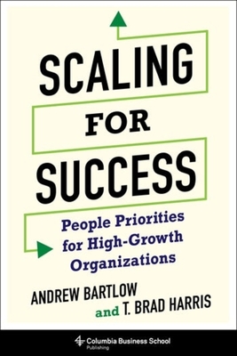 Scaling for Success: People Priorities for High-Growth Organizations - T. Brad Harris